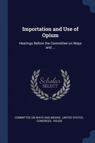 Carte IMPORTATION AND USE OF OPIUM: HEARINGS B COMMITTEE ON WAYS AN