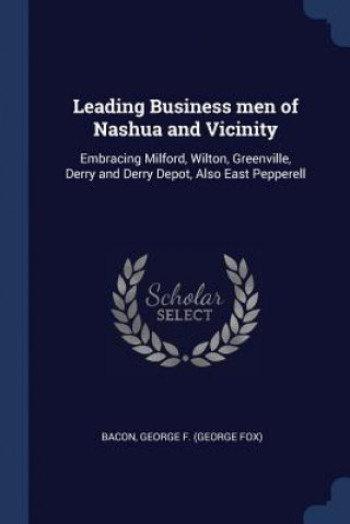 Libro LEADING BUSINESS MEN OF NASHUA AND VICIN GEORGE F. BACON