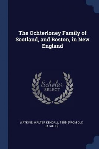 Książka THE OCHTERLONEY FAMILY OF SCOTLAND, AND WALTER KEND WATKINS