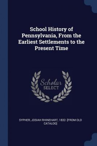 Carte SCHOOL HISTORY OF PENNSYLVANIA, FROM THE JOSIAH RHINE SYPHER