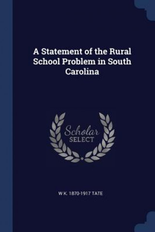 Knjiga A STATEMENT OF THE RURAL SCHOOL PROBLEM W K. 1870-1917 TATE