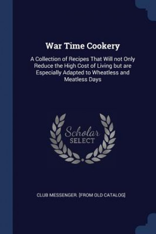 Βιβλίο WAR TIME COOKERY: A COLLECTION OF RECIPE CLUB MESSENGER. [FRO