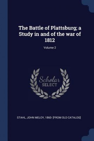Kniha THE BATTLE OF PLATTSBURG; A STUDY IN AND STAHL