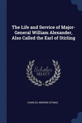 Carte THE LIFE AND SERVICE OF MAJOR-GENERAL WI CHARLES ANDR DITMAS