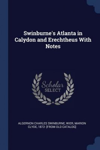 Książka SWINBURNE'S ATLANTA IN CALYDON AND ERECH ALGERNON SWINBURNE