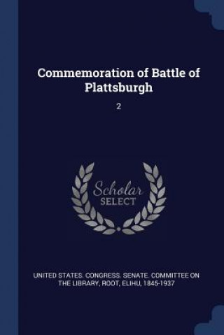 Kniha COMMEMORATION OF BATTLE OF PLATTSBURGH: UNITED STATES. CONGR