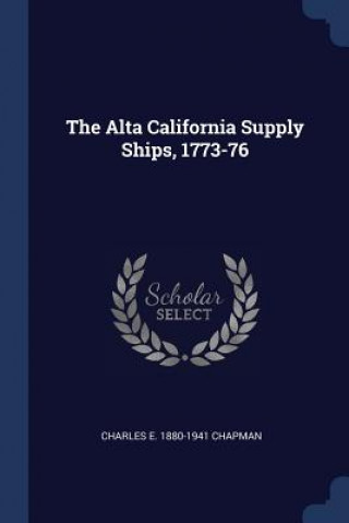 Carte THE ALTA CALIFORNIA SUPPLY SHIPS, 1773-7 CHARLES E. CHAPMAN