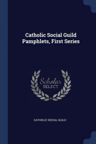 Βιβλίο CATHOLIC SOCIAL GUILD PAMPHLETS, FIRST S CATHOLIC SOCIAL GUIL