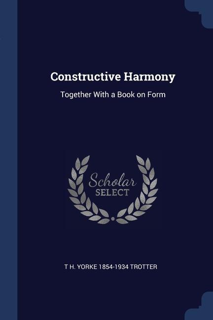 Knjiga CONSTRUCTIVE HARMONY: TOGETHER WITH A BO T H. YORKE TROTTER