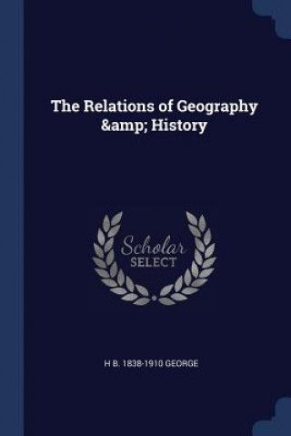 Buch THE RELATIONS OF GEOGRAPHY &AMP; HISTORY H B. 1838-19 GEORGE