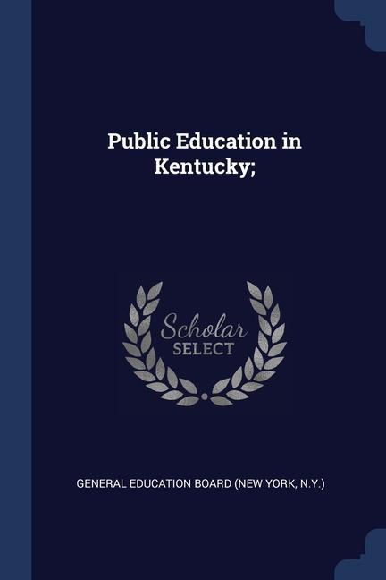 Könyv PUBLIC EDUCATION IN KENTUCKY; GENERAL EDUCATION BO
