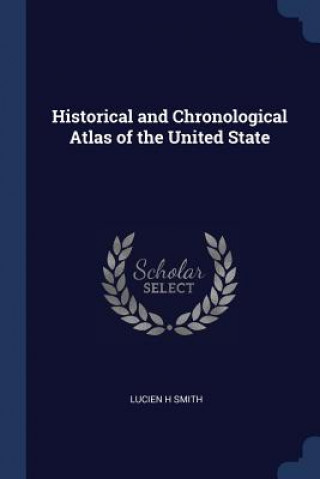 Carte HISTORICAL AND CHRONOLOGICAL ATLAS OF TH LUCIEN H SMITH