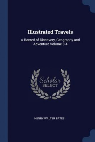 Könyv ILLUSTRATED TRAVELS: A RECORD OF DISCOVE HENRY WALTER BATES