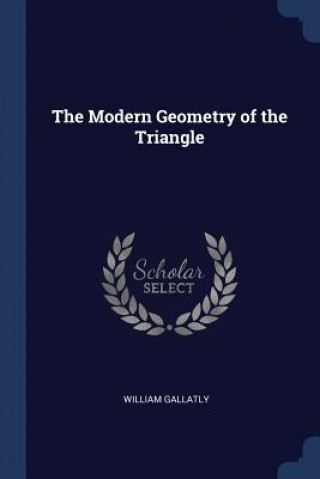 Buch THE MODERN GEOMETRY OF THE TRIANGLE WILLIAM GALLATLY