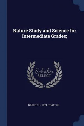 Kniha NATURE STUDY AND SCIENCE FOR INTERMEDIAT GILBERT H. TRAFTON