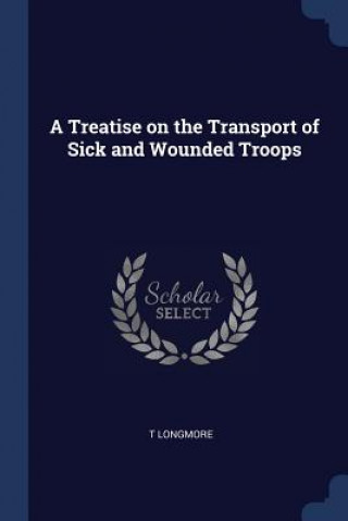Könyv A TREATISE ON THE TRANSPORT OF SICK AND T LONGMORE
