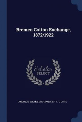 Livre BREMEN COTTON EXCHANGE, 1872 1922 ANDREAS WILH CRAMER