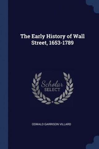 Carte THE EARLY HISTORY OF WALL STREET, 1653-1 OSWALD GARR VILLARD