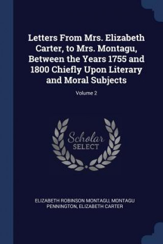 Könyv LETTERS FROM MRS. ELIZABETH CARTER, TO M ELIZABETH R MONTAGU