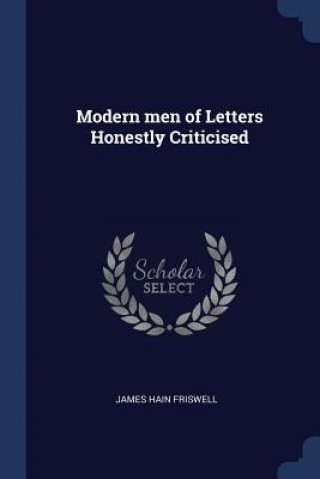 Книга MODERN MEN OF LETTERS HONESTLY CRITICISE JAMES HAIN FRISWELL