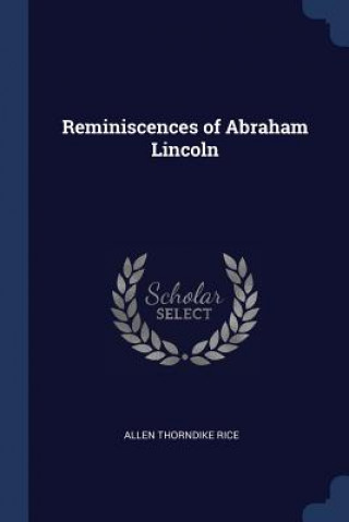 Kniha REMINISCENCES OF ABRAHAM LINCOLN ALLEN THORNDIK RICE
