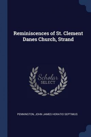 Könyv REMINISCENCES OF ST. CLEMENT DANES CHURC JOHN JAM PENNINGTON