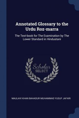 Kniha ANNOTATED GLOSSARY TO THE URDU ROZ-MARRA MUHAMMAD YUSUF JAFAR