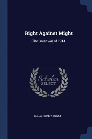 Książka RIGHT AGAINST MIGHT: THE GREAT WAR OF 19 BELLA SIDNEY WOOLF