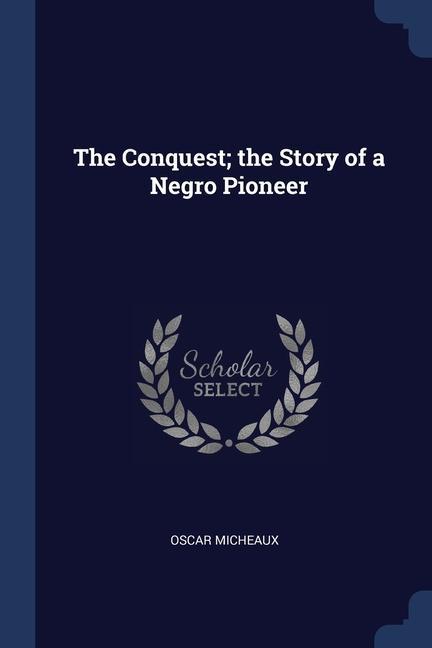 Kniha THE CONQUEST; THE STORY OF A NEGRO PIONE OSCAR MICHEAUX