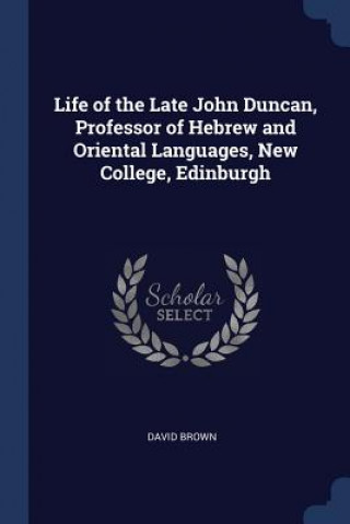 Carte LIFE OF THE LATE JOHN DUNCAN, PROFESSOR David Brown