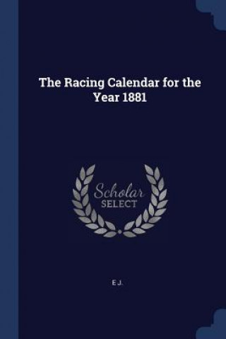 Βιβλίο THE RACING CALENDAR FOR THE YEAR 1881 E J.