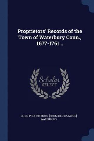 Carte PROPRIETORS' RECORDS OF THE TOWN OF WATE CONN PROP WATERBURY
