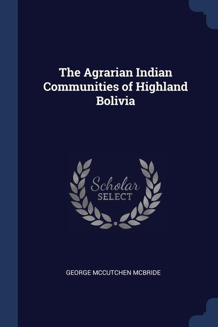 Carte THE AGRARIAN INDIAN COMMUNITIES OF HIGHL GEORGE MCCU MCBRIDE