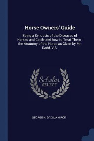 Könyv HORSE OWNERS' GUIDE: BEING A SYNOPSIS OF GEORGE H. DADD