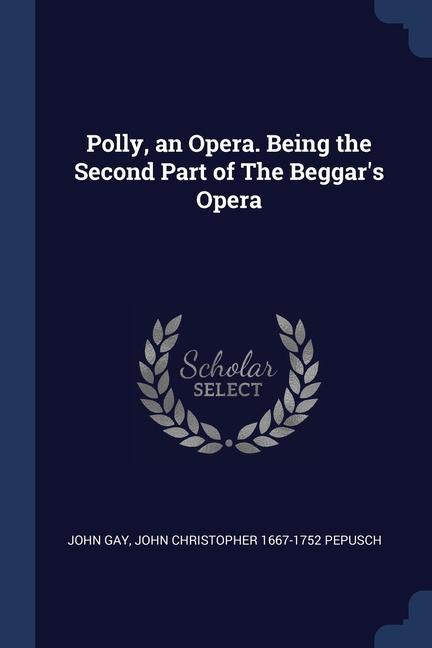 Knjiga POLLY, AN OPERA. BEING THE SECOND PART O JOHN GAY