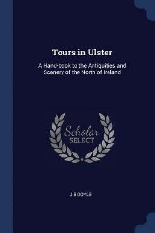 Carte TOURS IN ULSTER: A HAND-BOOK TO THE ANTI J B DOYLE