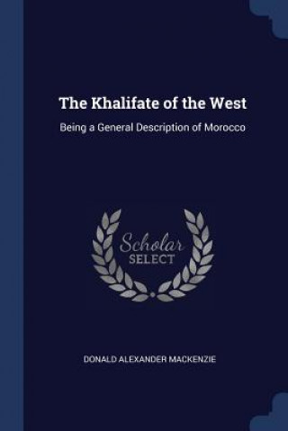 Könyv THE KHALIFATE OF THE WEST: BEING A GENER DONALD AL MACKENZIE