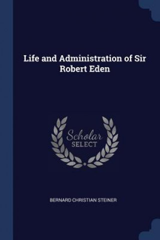 Carte LIFE AND ADMINISTRATION OF SIR ROBERT ED BERNARD CHR STEINER