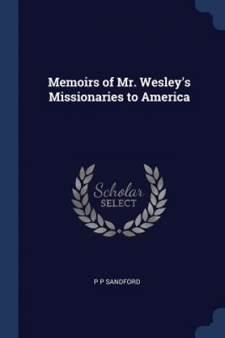 Carte MEMOIRS OF MR. WESLEY'S MISSIONARIES TO P P SANDFORD