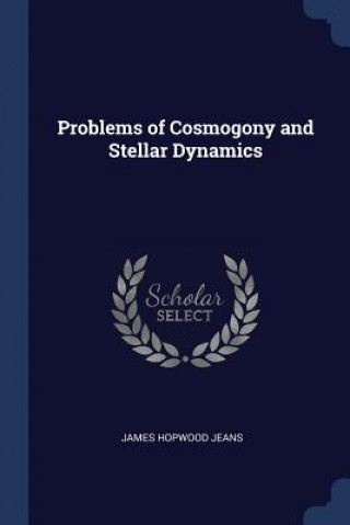 Kniha PROBLEMS OF COSMOGONY AND STELLAR DYNAMI JAMES HOPWOOD JEANS