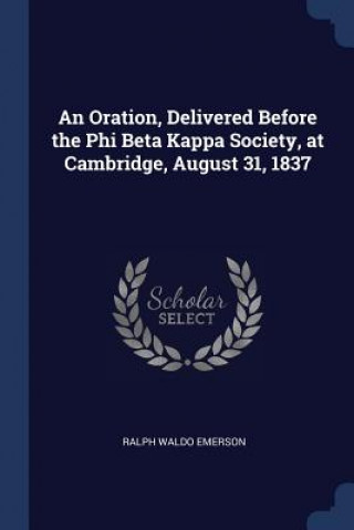 Carte AN ORATION, DELIVERED BEFORE THE PHI BET Ralph Waldo Emerson