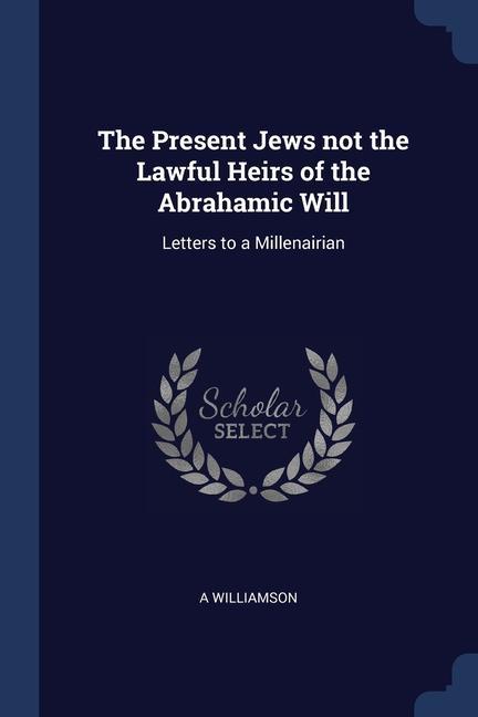 Книга THE PRESENT JEWS NOT THE LAWFUL HEIRS OF A WILLIAMSON