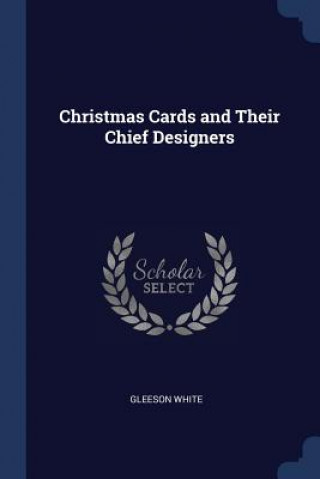 Kniha CHRISTMAS CARDS AND THEIR CHIEF DESIGNER GLEESON WHITE