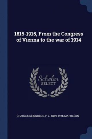Buch 1815-1915, FROM THE CONGRESS OF VIENNA T CHARLES SEIGNOBOS