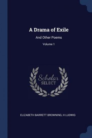 Kniha A DRAMA OF EXILE: AND OTHER POEMS; VOLUM ELIZABETH BROWNING