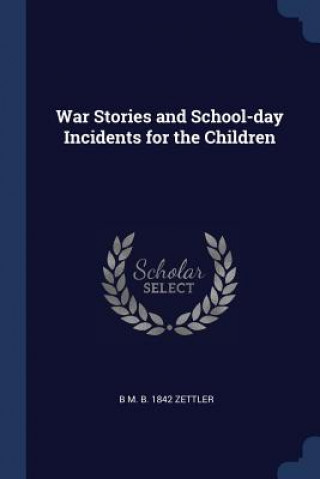 Carte WAR STORIES AND SCHOOL-DAY INCIDENTS FOR B M. B. 184 ZETTLER