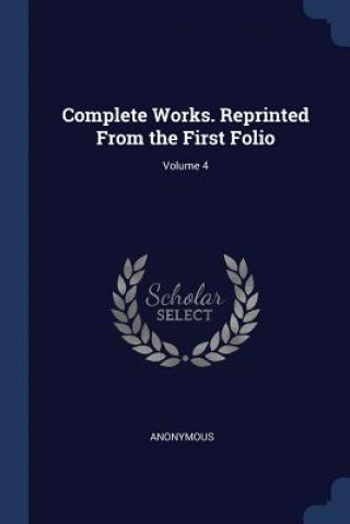 Carte COMPLETE WORKS. REPRINTED FROM THE FIRST Anonymous