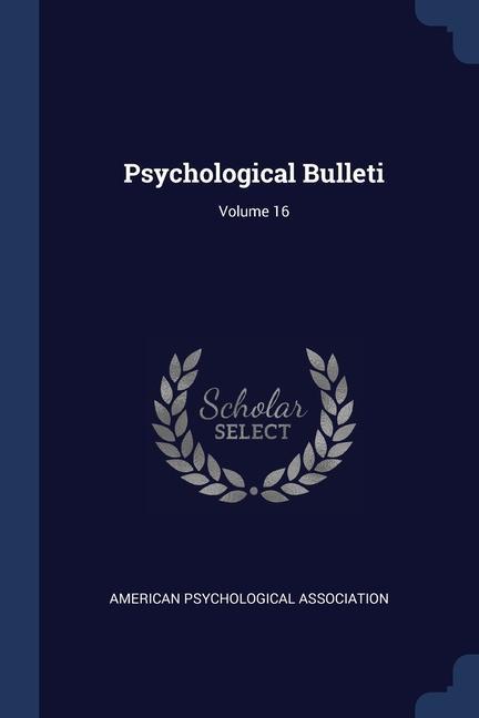 Könyv PSYCHOLOGICAL BULLETI; VOLUME 16 AMERICAN PSYCHOLOGIC