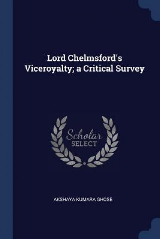Knjiga LORD CHELMSFORD'S VICEROYALTY; A CRITICA AKSHAYA KUMAR GHOSE