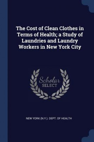 Knjiga THE COST OF CLEAN CLOTHES IN TERMS OF HE NEW YORK  N.Y. . DEP